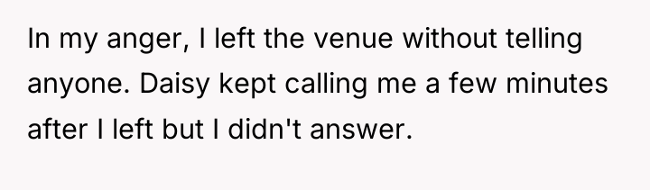 In my anger, I left the venue without telling anyone....