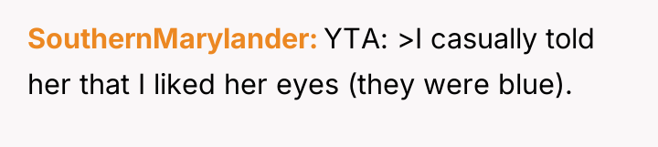 SouthernMarylander YTA: >I casually told her that I liked her...