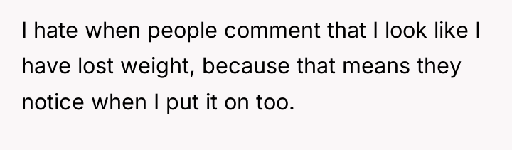 I hate when people comment that I look like I...