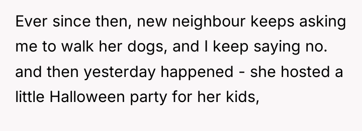 Ever since then, new neighbour keeps asking me to walk...