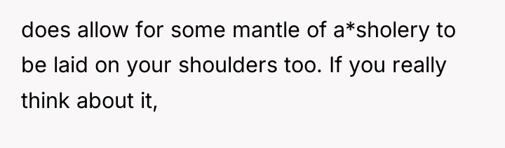 does allow for some mantle of a*sholery to be laid...