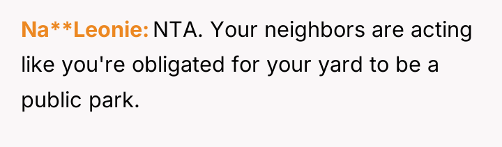 Na**Leonie NTA. Your neighbors are acting like you're obligated for...