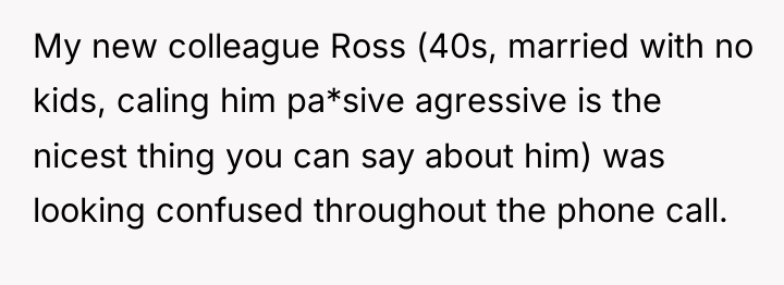 My new colleague Ross (40s, married with no kids, caling...