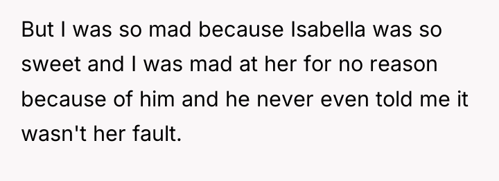 But I was so mad because Isabella was so sweet...