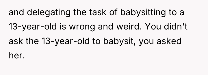 and delegating the task of babysitting to a 13-year-old is...