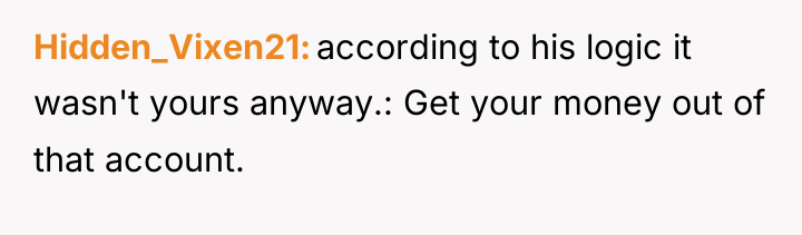 Hidden_Vixen21 according to his logic it wasn't yours anyway.: Get...