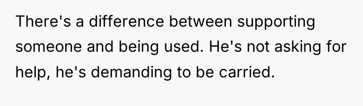 There's a difference between supporting someone and being used. He's...