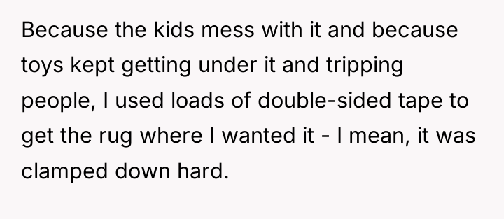 Because the kids mess with it and because toys kept...