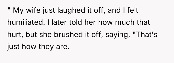 " My wife just laughed it off, and I felt...