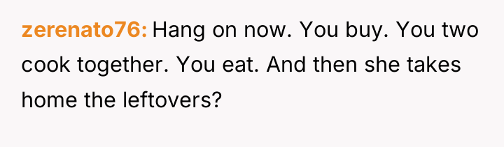 zerenato76 Hang on now. You buy. You two cook together....