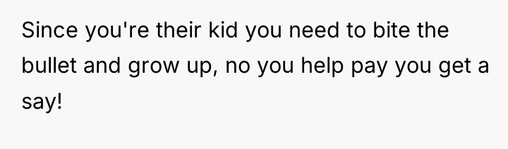 Since you're their kid you need to bite the bullet...