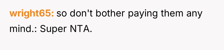 wright65 so don't bother paying them any mind.: Super NTA.