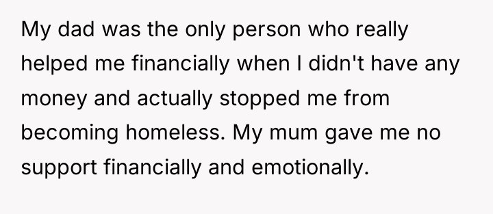 My dad was the only person who really helped me...