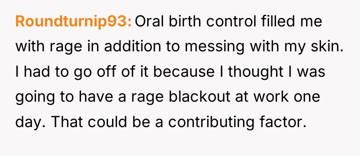 Roundturnip93 Oral birth control filled me with rage in addition...