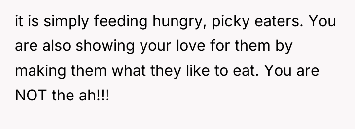 it is simply feeding hungry, picky eaters. You are also...