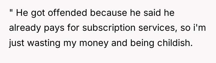 " He got offended because he said he already pays...