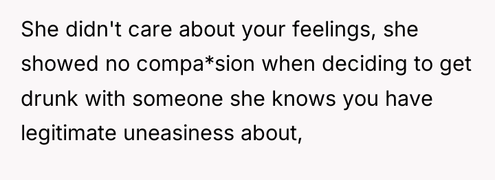 She didn't care about your feelings, she showed no compa*sion...