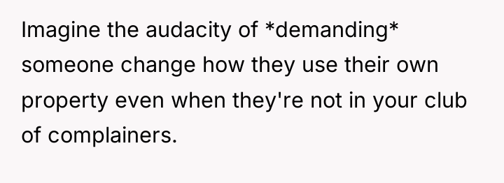 Imagine the audacity of *demanding* someone change how they use...