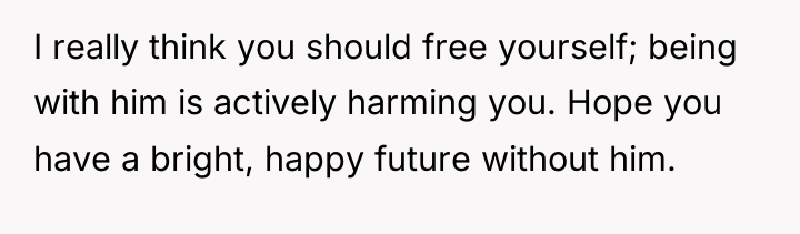 I really think you should free yourself; being with him...