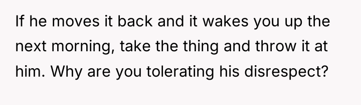If he moves it back and it wakes you up...