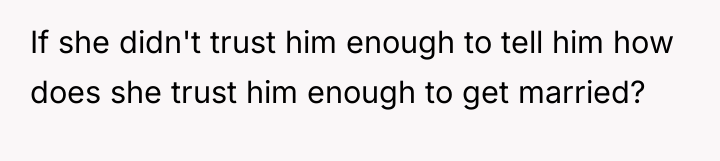 If she didn't trust him enough to tell him how...
