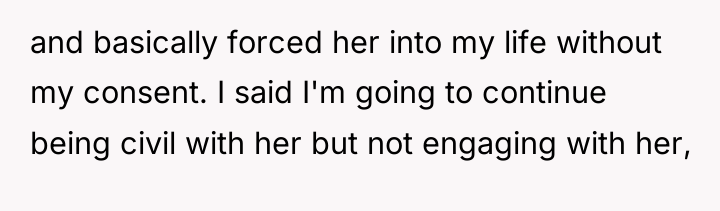 and basically forced her into my life without my consent....