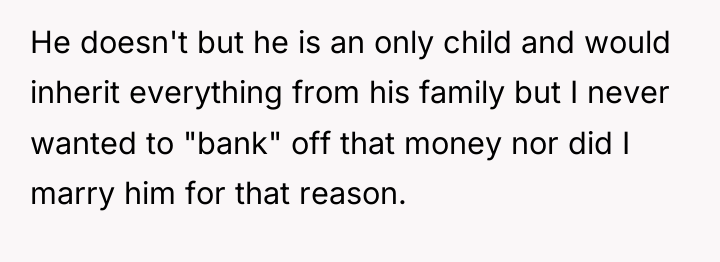 He doesn't but he is an only child and would...