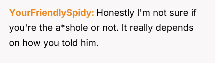 YourFriendlySpidy Honestly I'm not sure if you're the a*shole or...