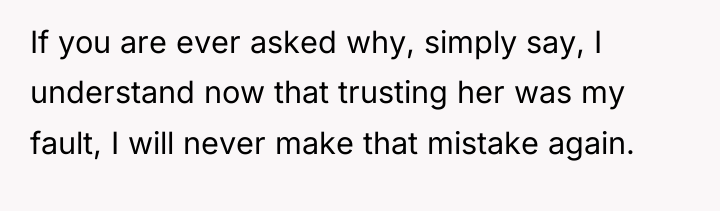 If you are ever asked why, simply say, I understand...