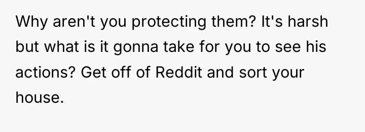 Why aren't you protecting them? It's harsh but what is...