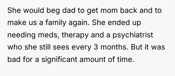 She would beg dad to get mom back and to...