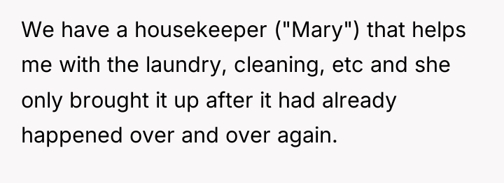 We have a housekeeper ("Mary") that helps me with the...