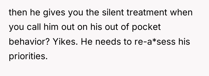 then he gives you the silent treatment when you call...