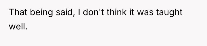 That being said, I don't think it was taught well.