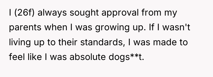 I (26f) always sought approval from my parents when I...