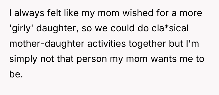 I always felt like my mom wished for a more...