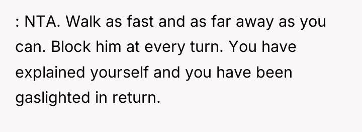 : NTA. Walk as fast and as far away as...