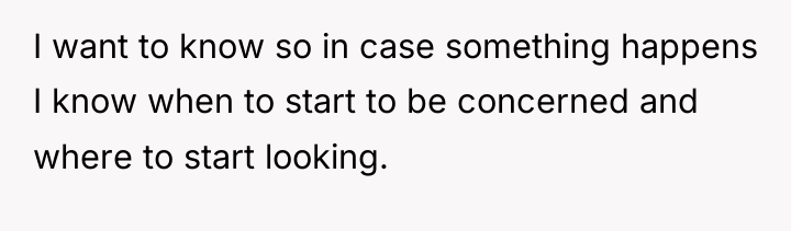 I want to know so in case something happens I...