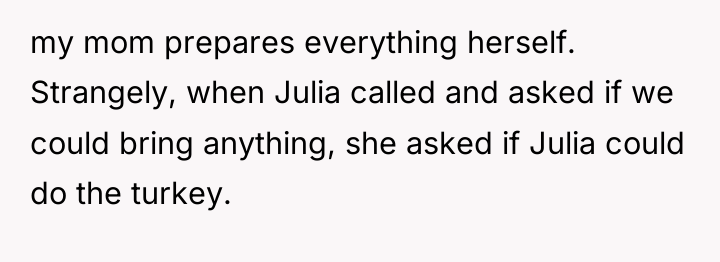 my mom prepares everything herself. Strangely, when Julia called and...
