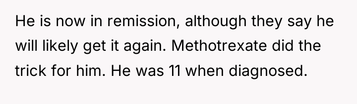 He is now in remission, although they say he will...