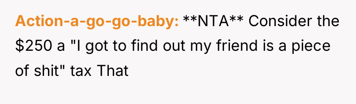 Action-a-go-go-baby **NTA** Consider the $250 a "I got to find...