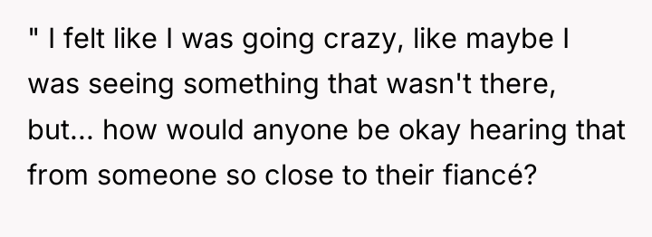 " I felt like I was going crazy, like maybe...