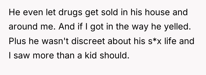 He even let drugs get sold in his house and...