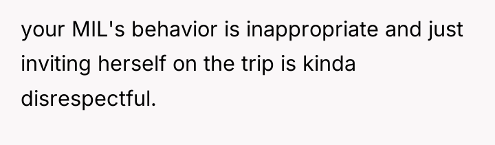 your MIL's behavior is inappropriate and just inviting herself on...