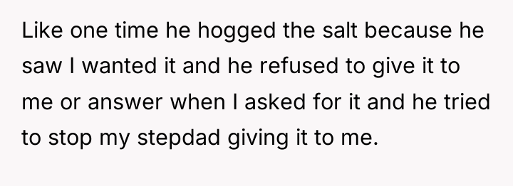 Like one time he hogged the salt because he saw...