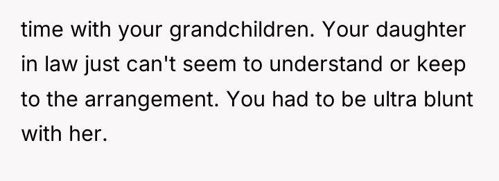 time with your grandchildren. Your daughter in law just can't...