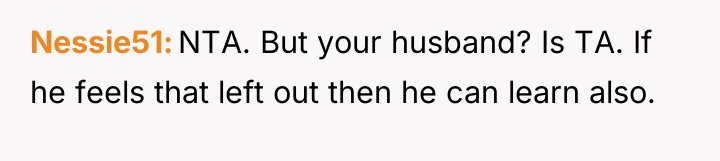 Nessie51 NTA. But your husband? Is TA. If he feels...