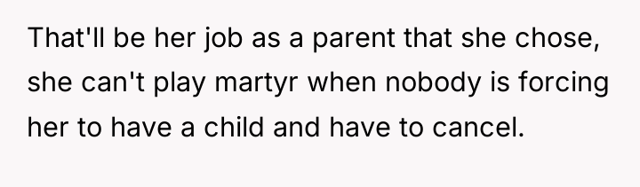 That'll be her job as a parent that she chose,...