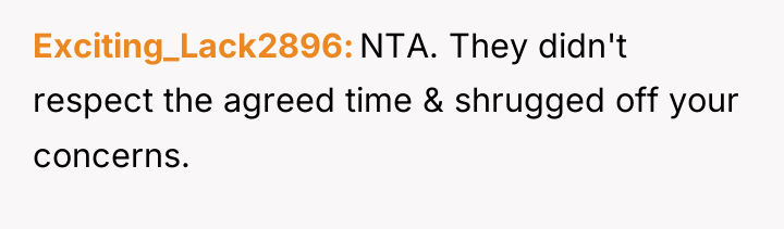Exciting_Lack2896 NTA. They didn't respect the agreed time & shrugged...