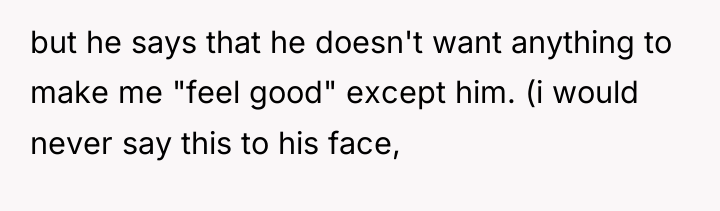 but he says that he doesn't want anything to make...